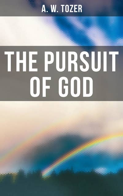 The Pursuit of God: Including "The Divine Conquest"