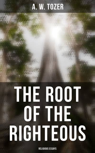 The Root of the Righteous: Religious Essays