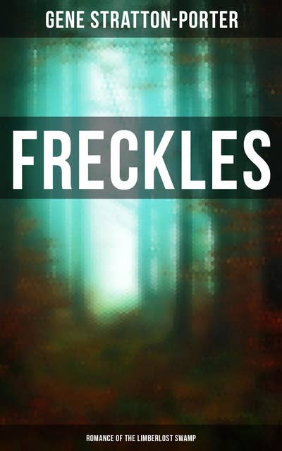 Freckles (Romance of the Limberlost Swamp)