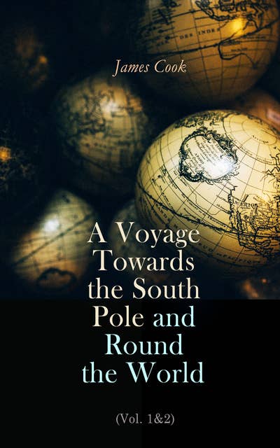 A Voyage Towards the South Pole and Round the World (Vol. 1&2): The Second Voyage of James Cook (1772-1775)