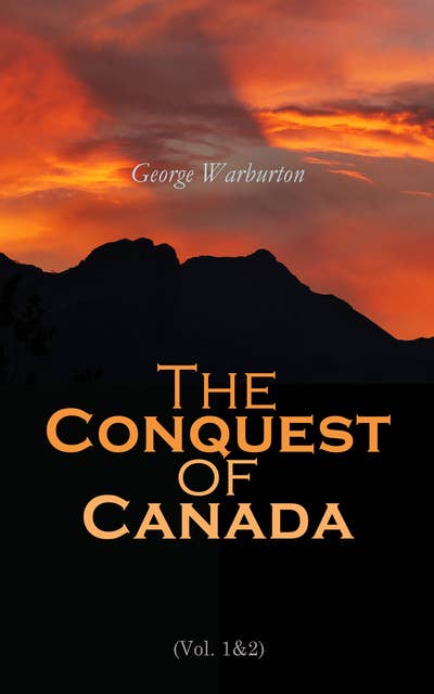The Conquest of Canada (Vol. 1&2): Complete Edition