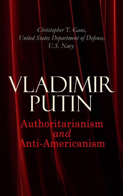 Vladimir Putin: Authoritarianism and Anti-Americanism