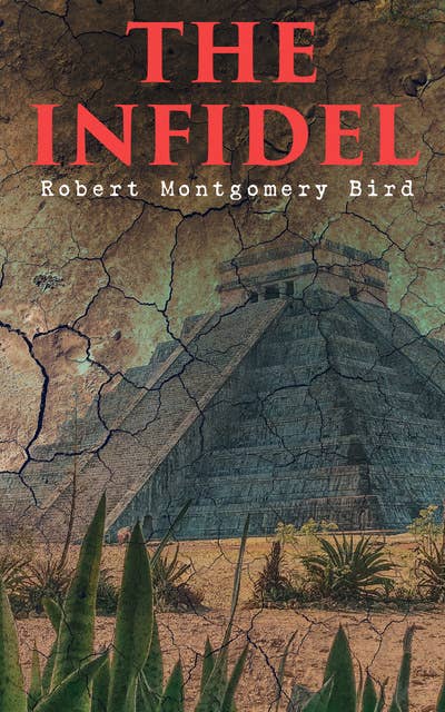 The Infidel: Historical Novel - The Fall of Mexico (Complete Edition: Vol. 1&2)