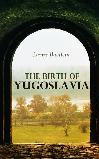 The Birth of Yugoslavia: Complete Edition (Vol. 1&2)