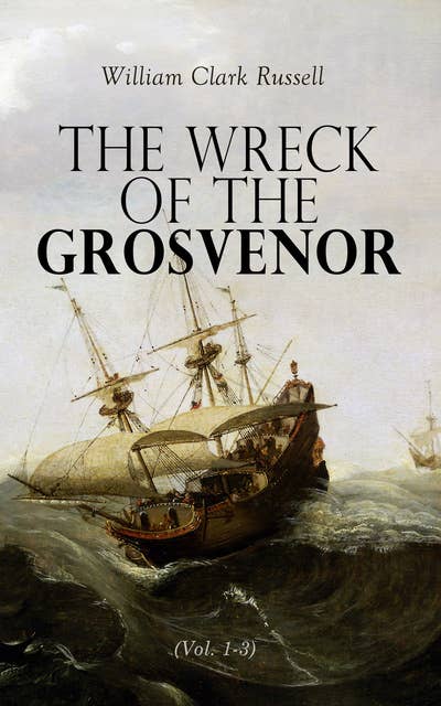 The Wreck of the Grosvenor (Vol. 1-3): Sea Adventure Novel (Complete Edition)