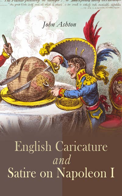 English Caricature and Satire on Napoleon I: Complete Edition (Vol. 1&2)