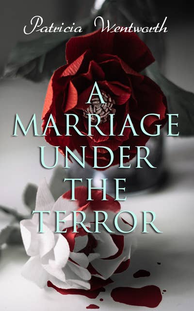 A Marriage Under the Terror: Romance in the Shadows of the French Revolution (Historical Novel)