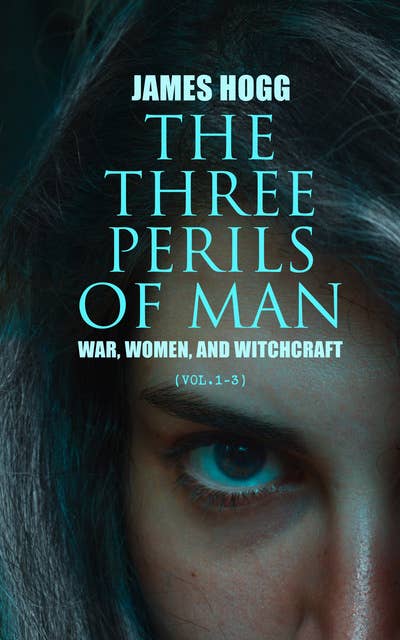 The Three Perils of Man: War, Women, and Witchcraft (Vol.1-3): Historical Romance (Complete Edition)