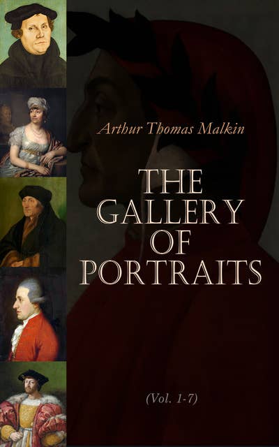 The Gallery of Portraits (Vol. 1-7): Biographies of Mozart, Madame de Stael, Bolivar, Leonardo de Vinci, Dante, Erasmus, Titian, Martin Luther, Richelieu, Voltaire, Lorenzo de Medici…