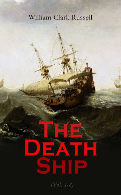 The Death Ship (Vol. 1-3): A Strange Story (Sea Adventure Novel)