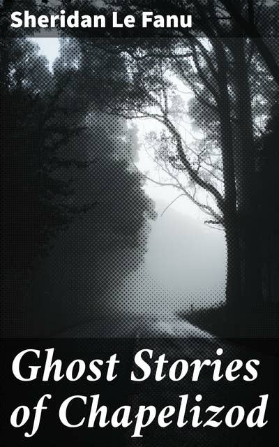 Ghost Stories of Chapelizod: Haunted Encounters in a Quaint Village
