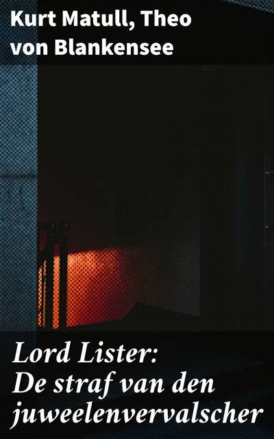 Lord Lister: De straf van den juweelenvervalscher: Een literaire reis door misdaad en gerechtigheid