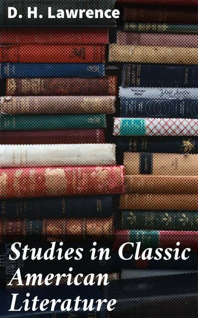 Studies in Classic American Literature: Exploring the Essence of Classic American Writers