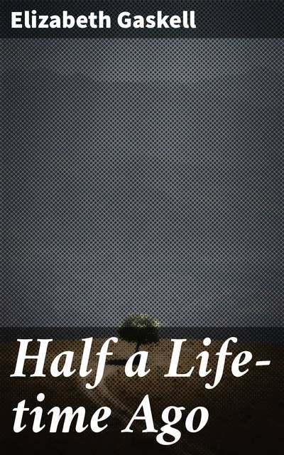 Half a Life-time Ago: Love, Family, and Class in Victorian England: A Tale of Duty and Identity