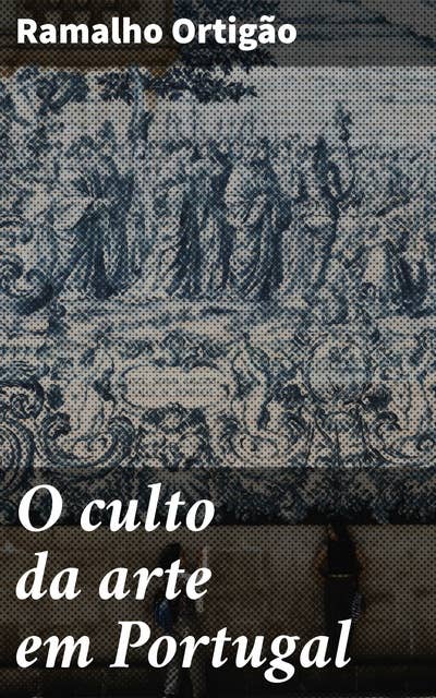 O culto da arte em Portugal: Explorando a arte e cultura em Portugal no século XIX