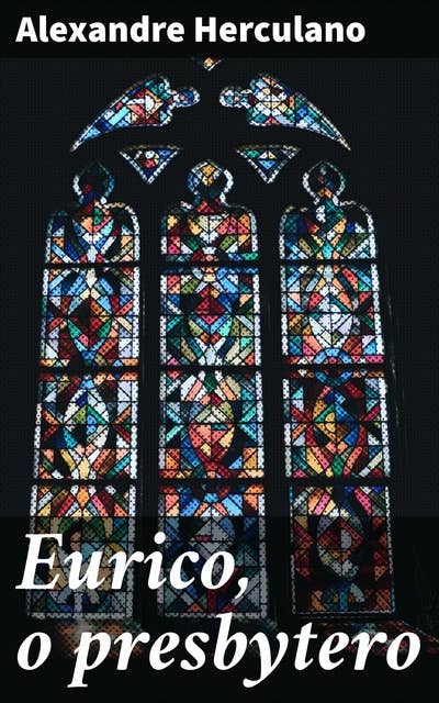Eurico, o presbytero: Um amor proibido em tempos sombrios: a luta entre fé e paixão na Idade Média