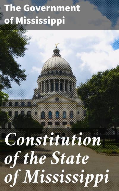Constitution of the State of Mississippi: Foundational laws and principles of Mississippi governance