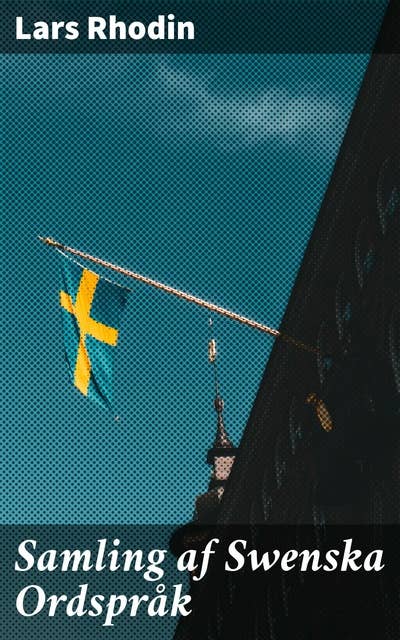 Samling af Swenska Ordspråk: Visdom och kultur i klassiska svenska citat