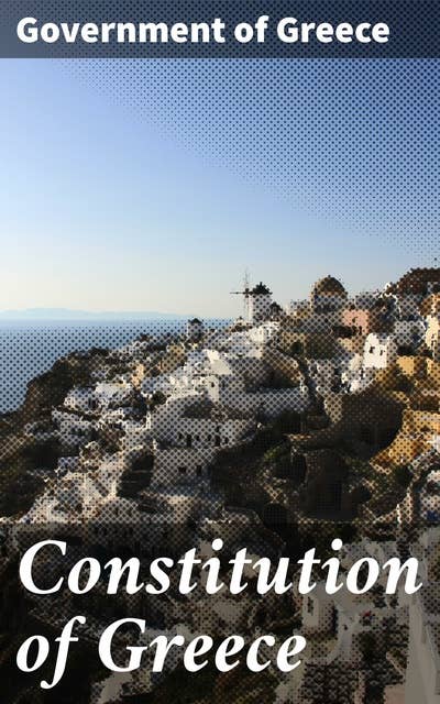 Constitution of Greece: Foundations of Greek Governance and Society: A Legal and Political Guide
