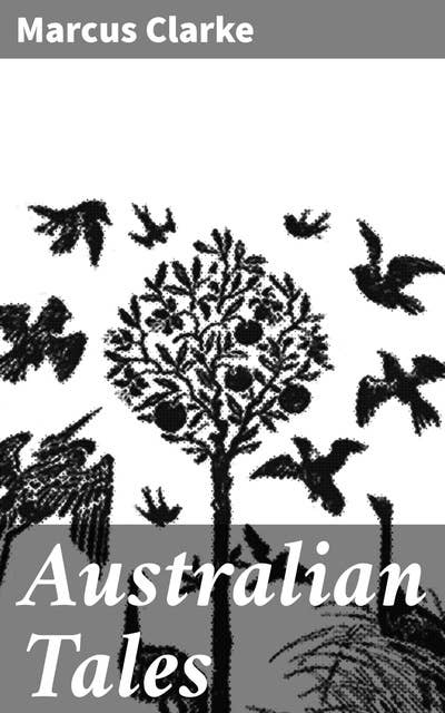 Australian Tales: Exploring Colonial Australia Through Vivid Short Stories
