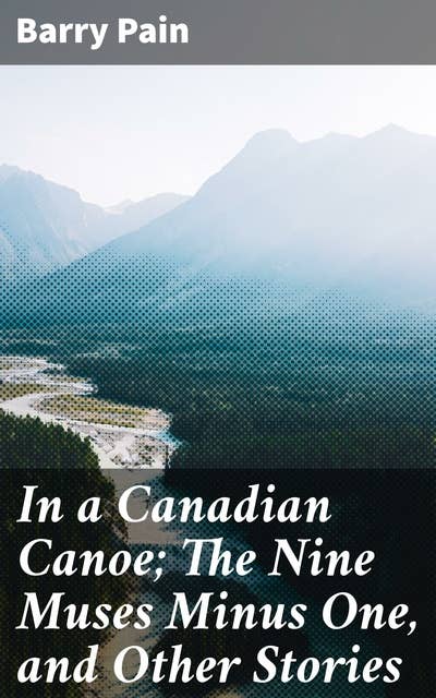 In a Canadian Canoe; The Nine Muses Minus One, and Other Stories