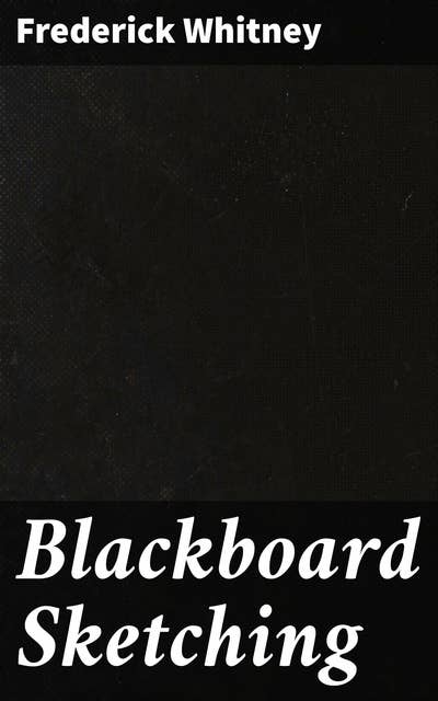 Blackboard Sketching: Mastering Blackboard Sketching: Techniques for Educators and Artists