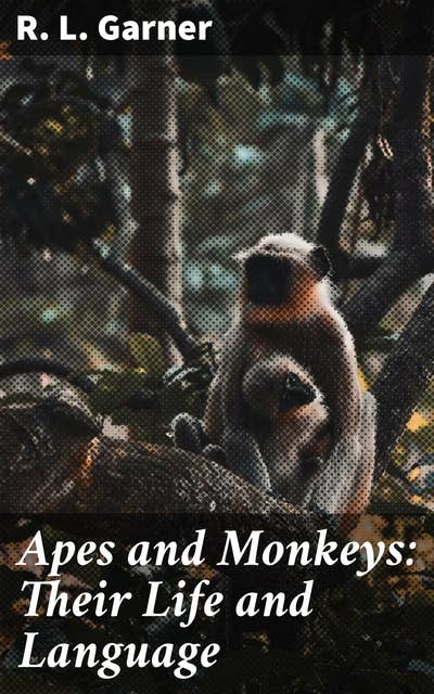 Apes and Monkeys: Their Life and Language