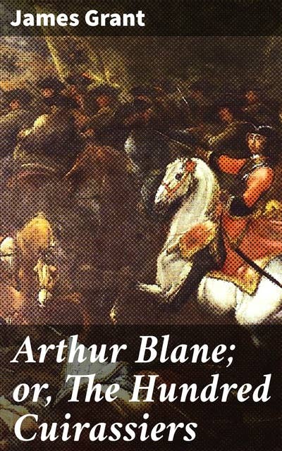 Arthur Blane; or, The Hundred Cuirassiers