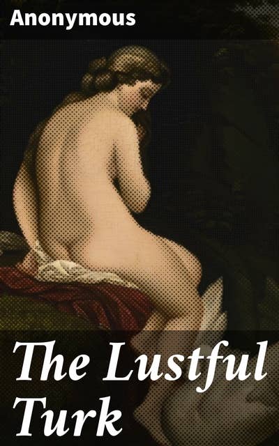 The Lustful Turk: Exploring Sexuality, Power, and Taboo in the Ottoman Empire