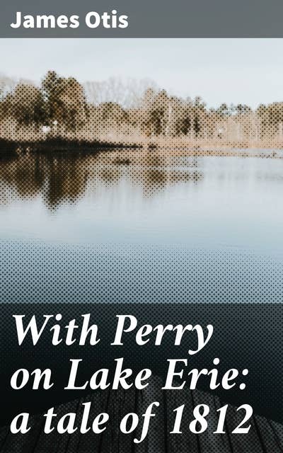 With Perry on Lake Erie: a tale of 1812