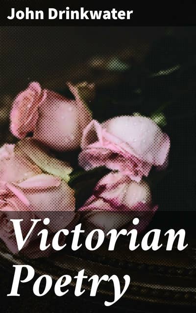 Victorian Poetry: Exploring the Landscapes of 19th Century British Poets