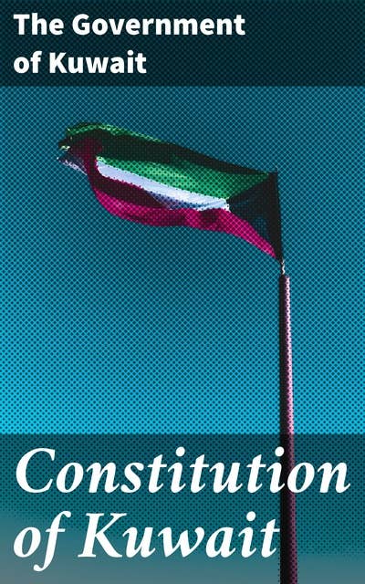 Constitution of Kuwait: Foundational Principles and Governance in Kuwaiti Society