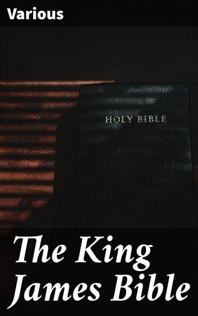 The King James Bible: A Timeless Source of Spiritual Guidance and Inspiration