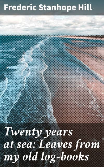 Twenty years at sea: Leaves from my old log-books