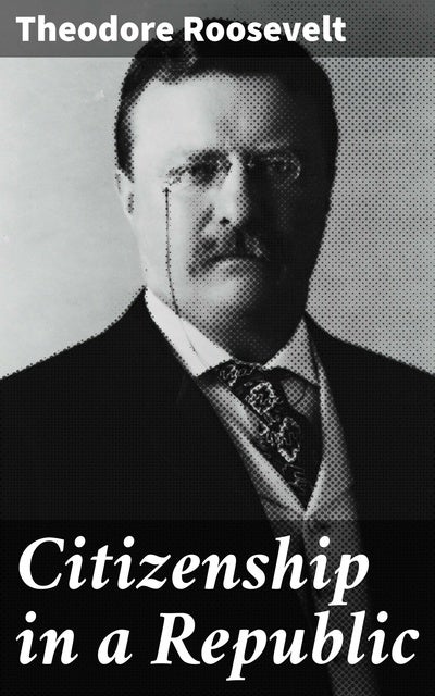 citizenship-in-a-republic-ebook-theodore-roosevelt-storytel