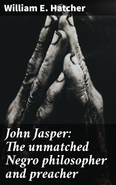John Jasper: The unmatched Negro philosopher and preacher