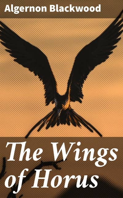 The Wings of Horus: Uncovering Ancient Egyptian Curses and Dark Secrets in a Realm of Supernatural Horror and Mysticism