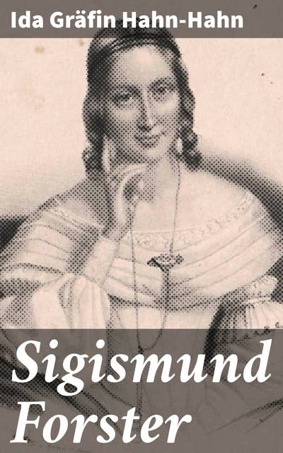 Sigismund Forster: Eine Liebe zwischen gesellschaftlichen Normen und persönlicher Freiheit im 19. Jahrhundert
