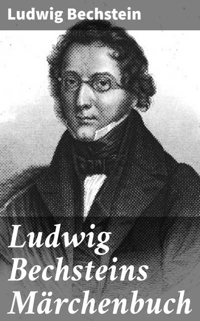 Ludwig Bechsteins Märchenbuch: Mit 176 Holzschnitten nach Originalzeichnungen von Ludwig Richter