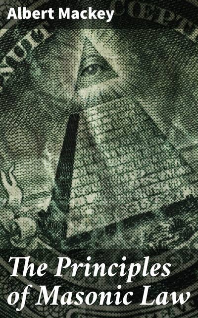The Principles of Masonic Law: Unveiling the Mysteries of Masonic Law: An In-Depth Exploration of Freemasonry Principles and Traditions