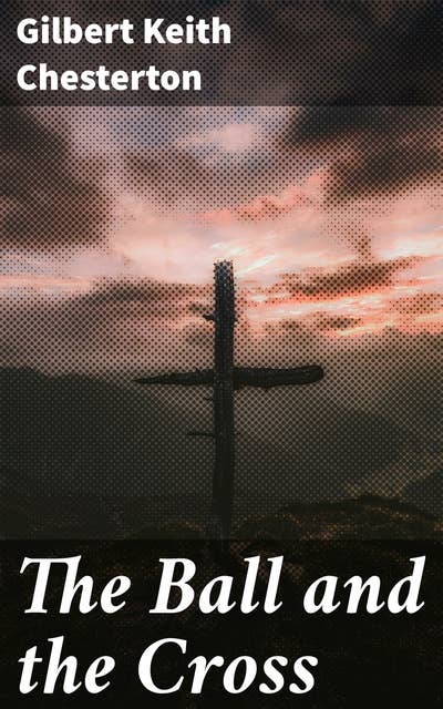 The Ball and the Cross: A Thought-Provoking Exploration of Faith, Reason, and Philosophical Conflict