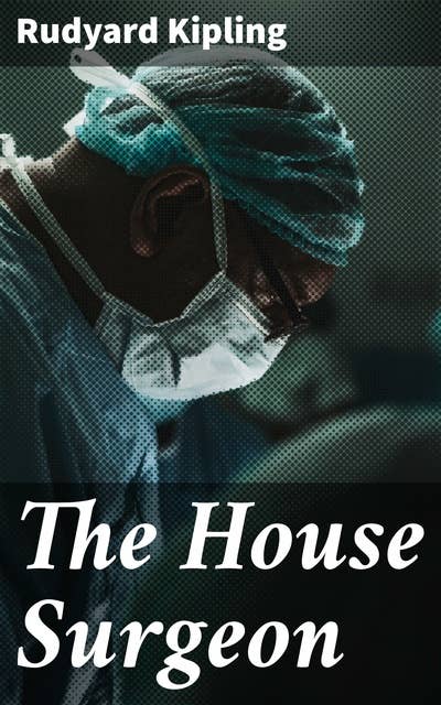 The House Surgeon: Exploring class, duty, & ethics in Victorian England through a young doctor's dilemma