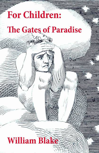 For Children: The Gates of Paradise: Illuminated Manuscript with the Original Illustrations of William Blake