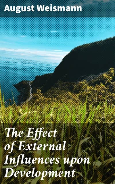 The Effect of External Influences upon Development: Unraveling the Biology of Evolution and Development through External Influences