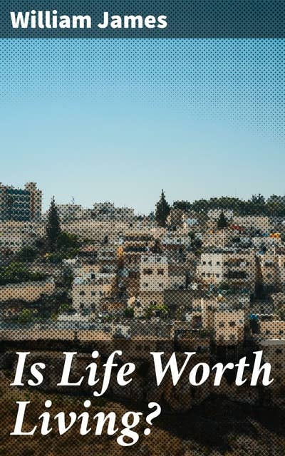 Is Life Worth Living?: Exploring Life's Meaning: A Philosophical Journey through Existential Questions