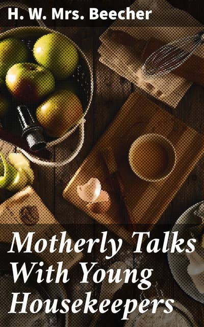Motherly Talks With Young Housekeepers: Timeless Wisdom for Harmonious Homes