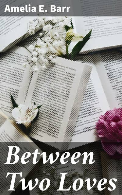 Between Two Loves: A Tale of Love, Betrayal, and Choices in Victorian Society