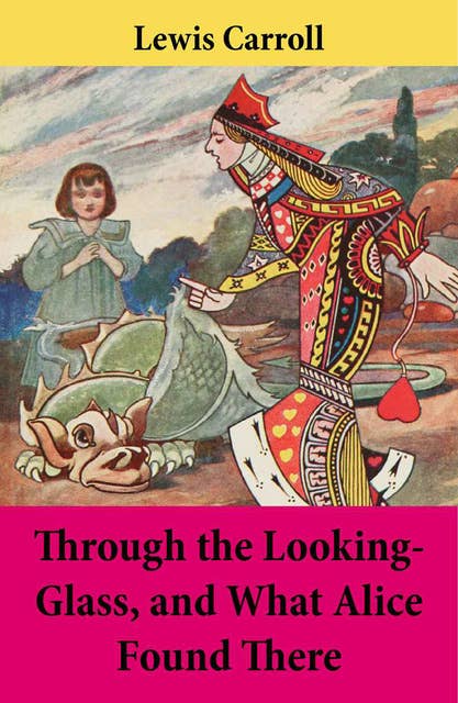 Through the Looking-Glass, and What Alice Found There: Unabridged with the Original Illustrations by John Tenniel