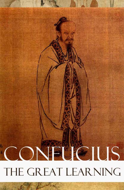 The Great Learning (A short Confucian text + Commentary by Tsang)