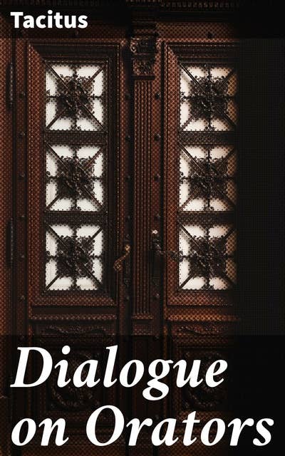 Dialogue on Orators: Exploring the Power of Oratory and Truth in Roman Society